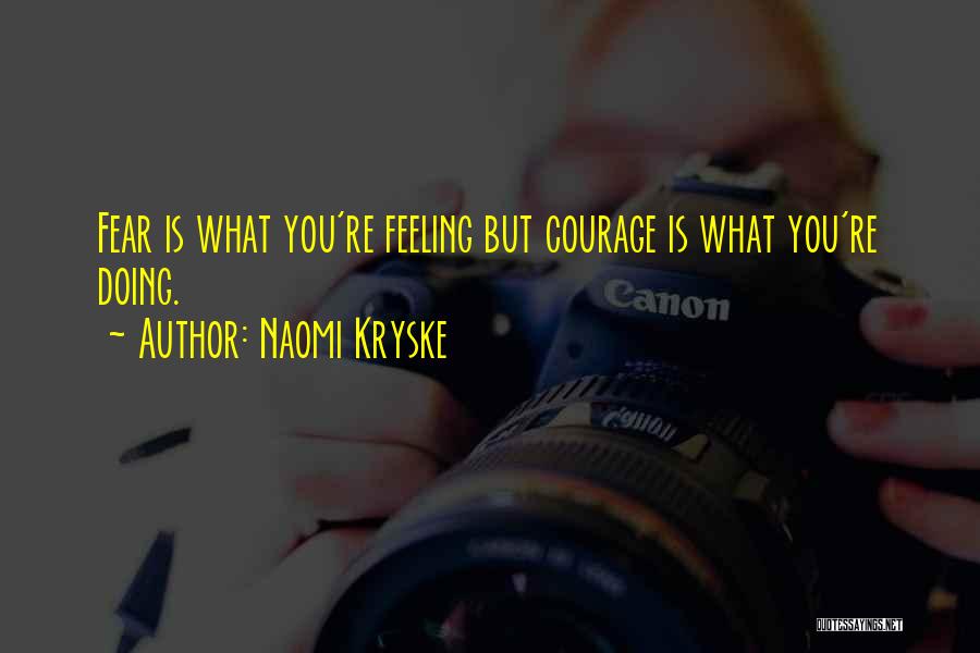 Doing What You Fear Quotes By Naomi Kryske