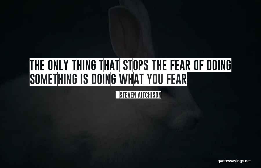 Doing What You Fear Quotes By Steven Aitchison