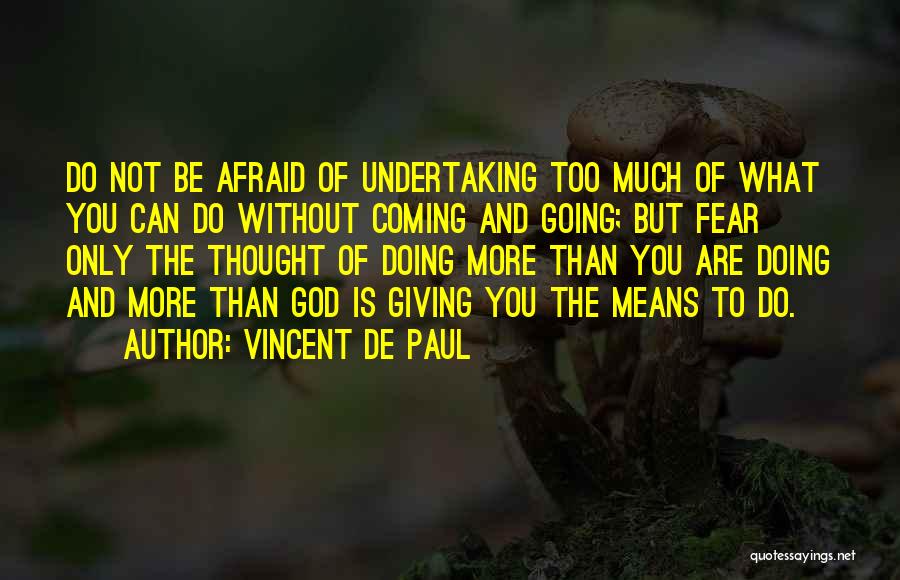 Doing What You Fear Quotes By Vincent De Paul