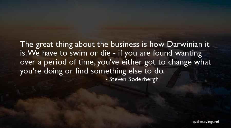 Doing What You Got To Do Quotes By Steven Soderbergh Doing What You Got To Do Quotes By Steven Soderbergh