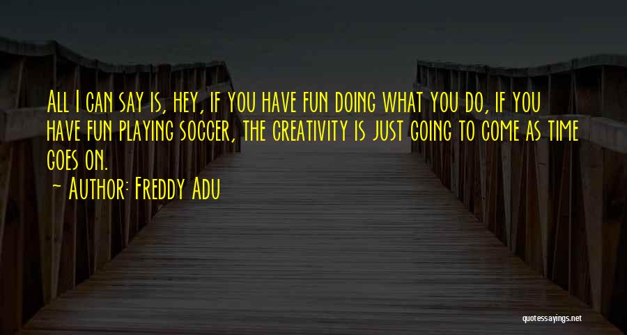 Doing What You Have To Do Quotes By Freddy Adu