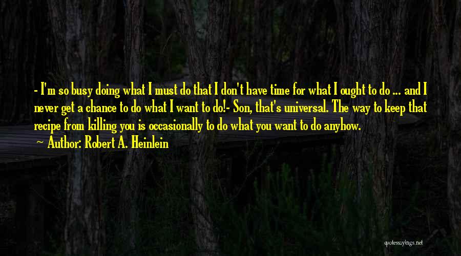 Doing What You Have To Do Quotes By Robert A. Heinlein