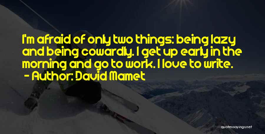 Doing What You Love At Work Quotes By David Mamet