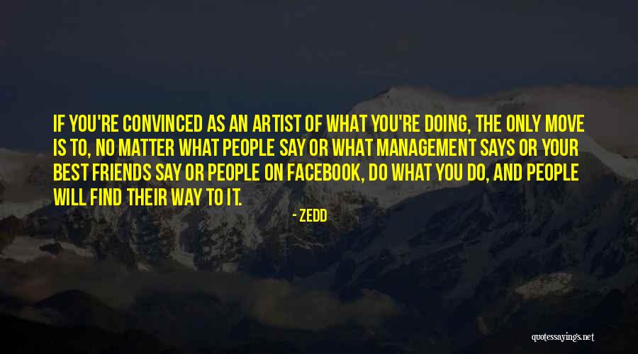 Doing What You Say You Will Do Quotes By Zedd Doing What You Say You Will Do Quotes By Zedd