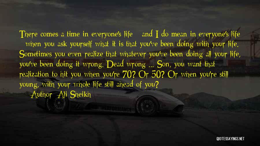 Doing What You Want With Your Life Quotes By Ali Sheikh