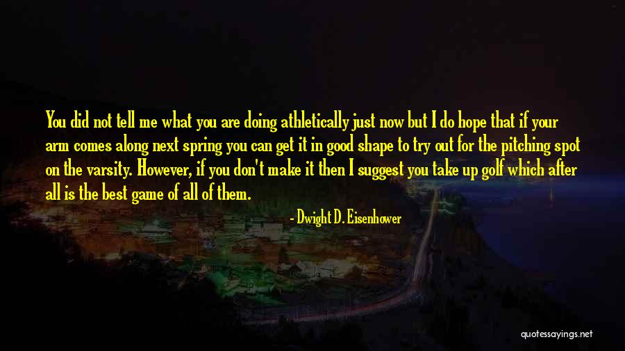 Doing What's Best For Me Quotes By Dwight D. Eisenhower Doing What's Best For Me Quotes By Dwight D. Eisenhower