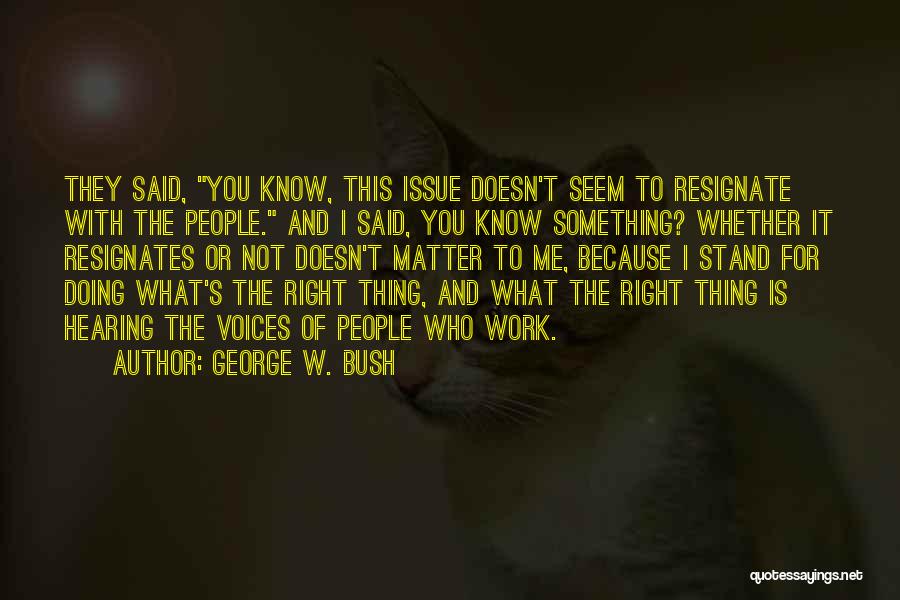 Doing What's Right For Me Quotes By George W. Bush