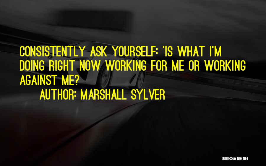 Doing What's Right For Yourself Quotes By Marshall Sylver