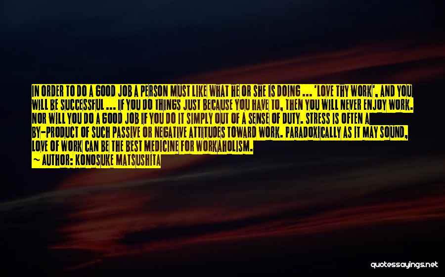 Doing Work You Love Quotes By Konosuke Matsushita Doing Work You Love Quotes By Konosuke Matsushita