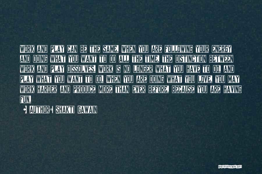 Doing Work You Love Quotes By Shakti Gawain Doing Work You Love Quotes By Shakti Gawain