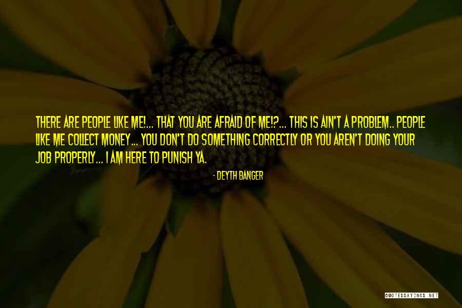 Doing Your Job Properly Quotes By Deyth Banger Doing Your Job Properly Quotes By Deyth Banger