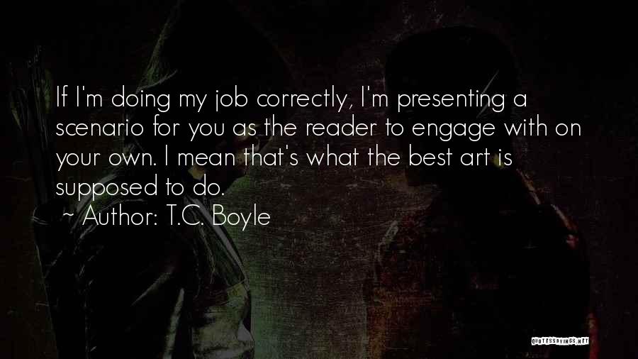 Doing Your Job Quotes By T.C. Boyle