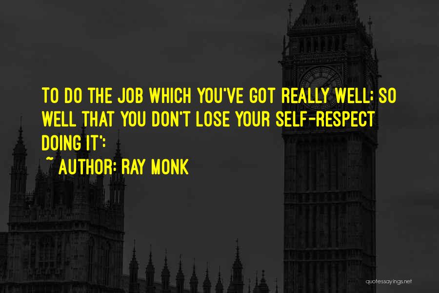 Doing Your Job Well Quotes By Ray Monk