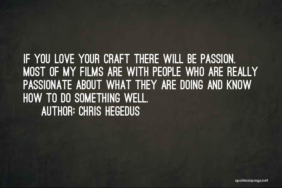 Doing Your Passion Quotes By Chris Hegedus