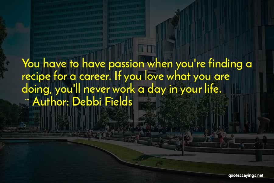 Doing Your Passion Quotes By Debbi Fields