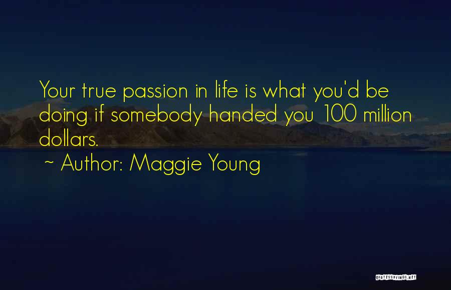 Doing Your Passion Quotes By Maggie Young