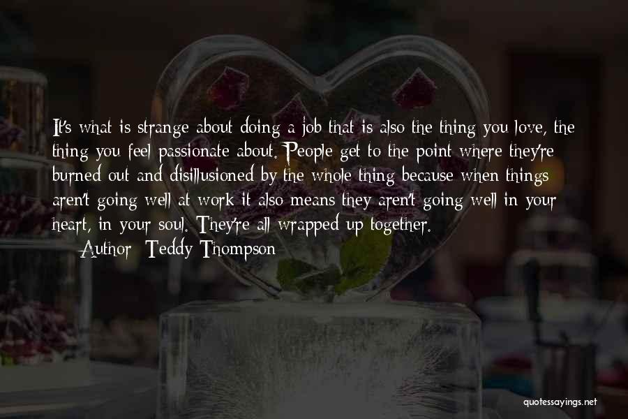 Doing Your Work Well Quotes By Teddy Thompson
