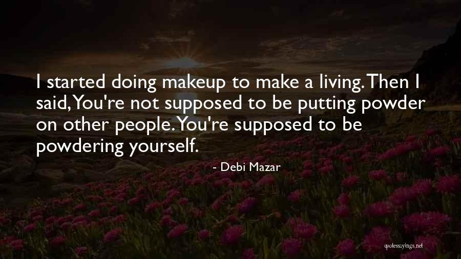 Doing Yourself Quotes By Debi Mazar