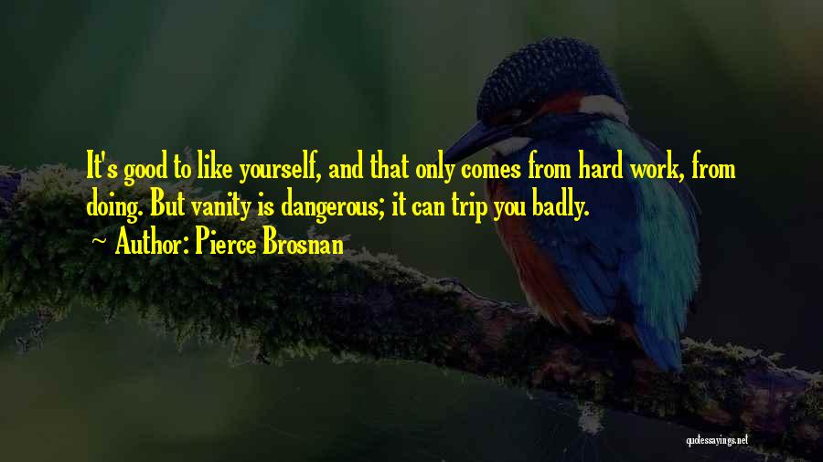 Doing Yourself Quotes By Pierce Brosnan