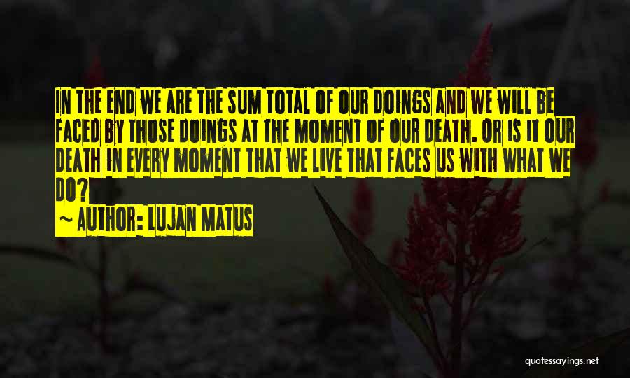 Doings Quotes By Lujan Matus