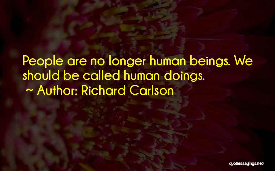 Doings Quotes By Richard Carlson