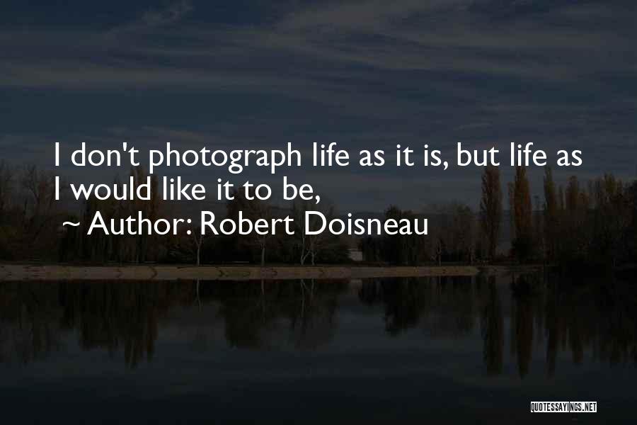 Doisneau Quotes By Robert Doisneau
