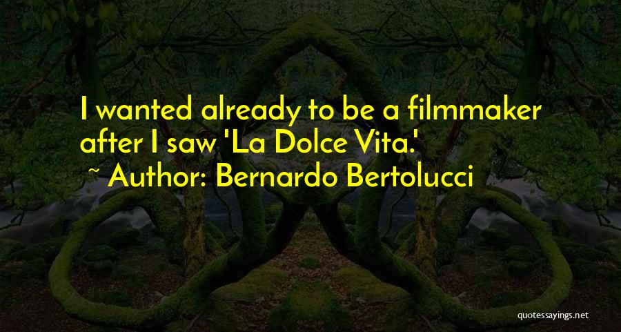 Dolce Vita Quotes By Bernardo Bertolucci