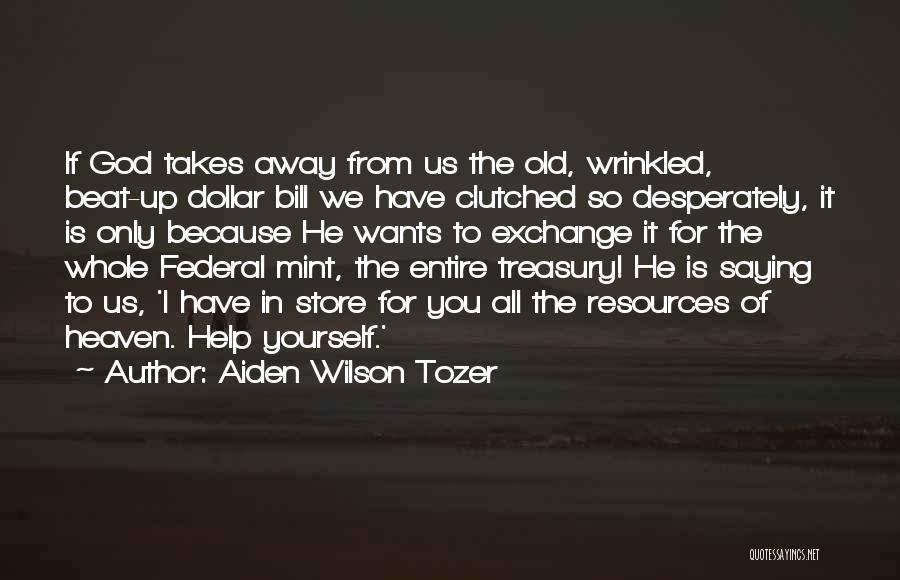 Dollar Bills Quotes By Aiden Wilson Tozer