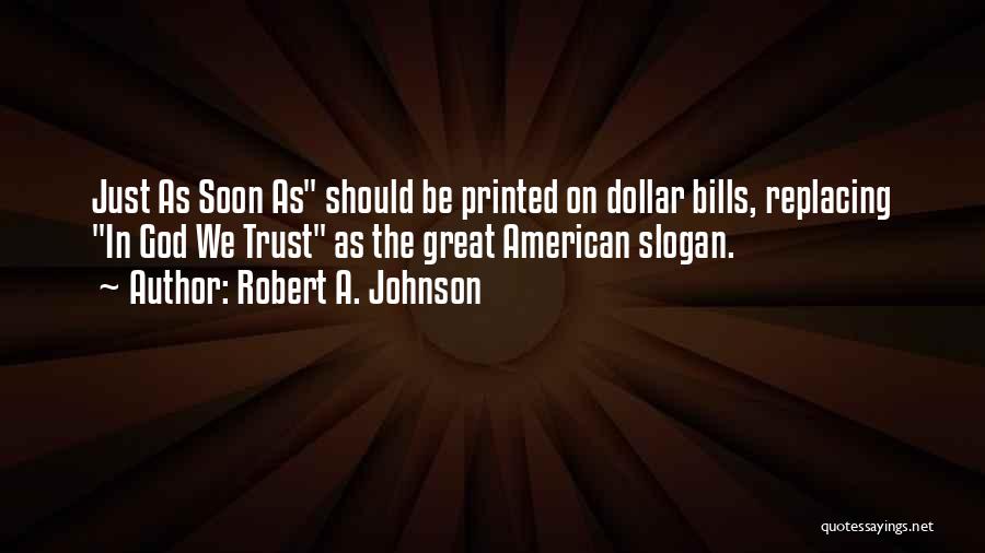 Dollar Bills Quotes By Robert A. Johnson