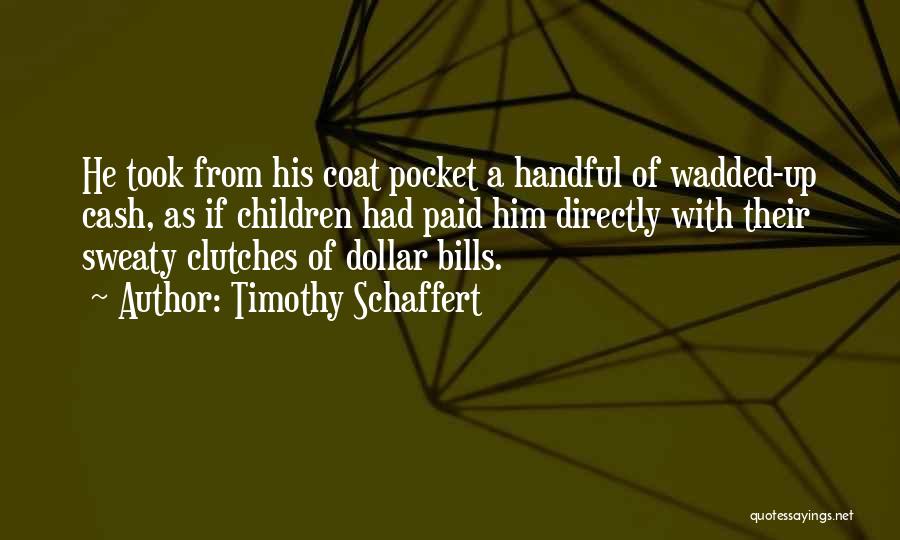 Dollar Bills Quotes By Timothy Schaffert