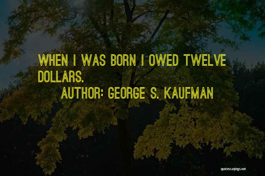 Dollars Funny Quotes By George S. Kaufman