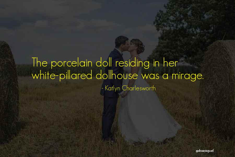 Dollhouse Quotes By Katlyn Charlesworth Dollhouse Quotes By Katlyn Charlesworth