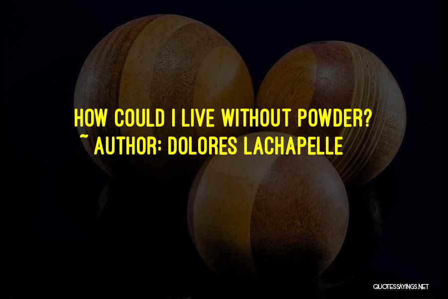 Dolores LaChapelle Quotes 2066583