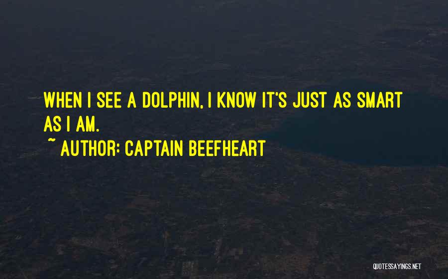 Dolphin Intelligence Quotes By Captain Beefheart