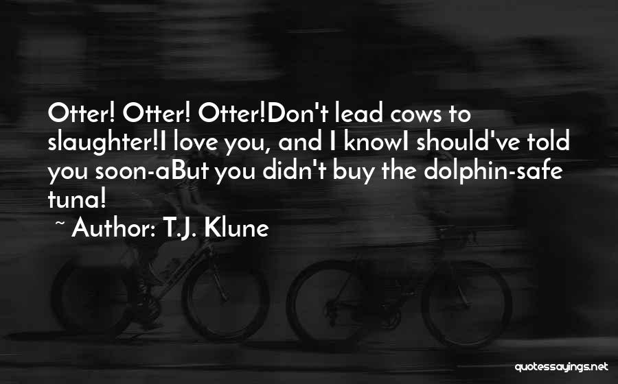Dolphin Love Quotes By T.J. Klune