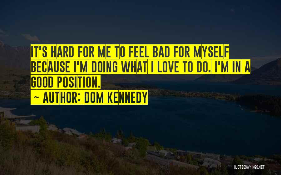 Dom Quotes By Dom Kennedy