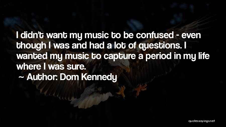 Dom Quotes By Dom Kennedy