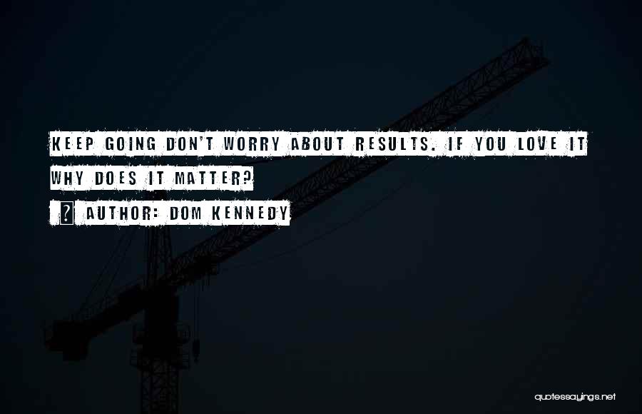 Dom Quotes By Dom Kennedy