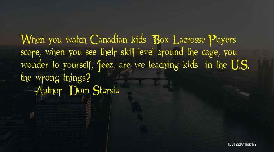 Dom Quotes By Dom Starsia