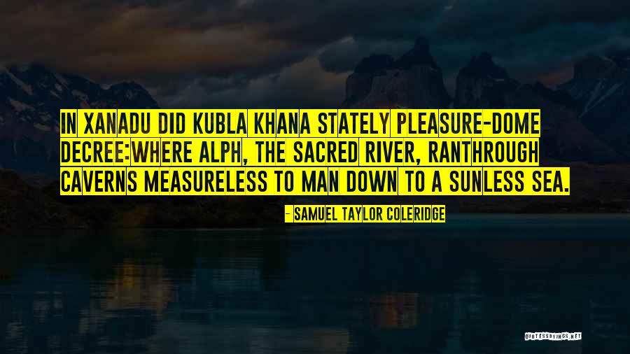 Dome Quotes By Samuel Taylor Coleridge Dome Quotes By Samuel Taylor Coleridge