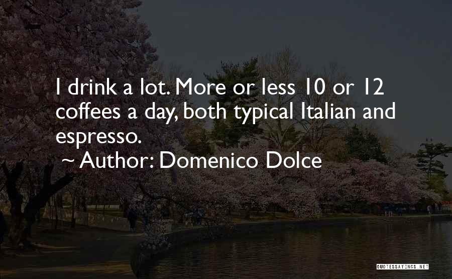 Domenico Dolce Quotes 509805