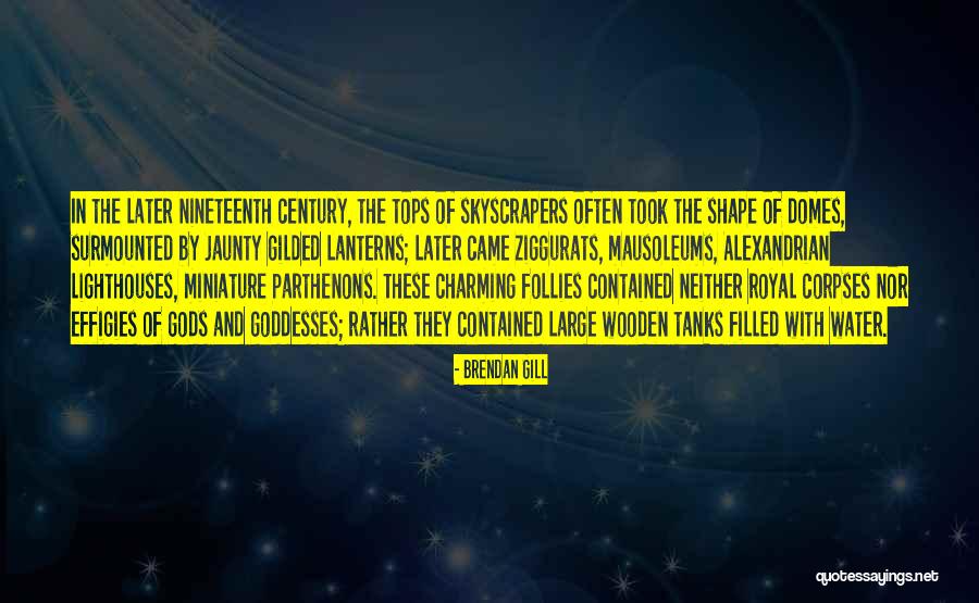 Domes Quotes By Brendan Gill Domes Quotes By Brendan Gill