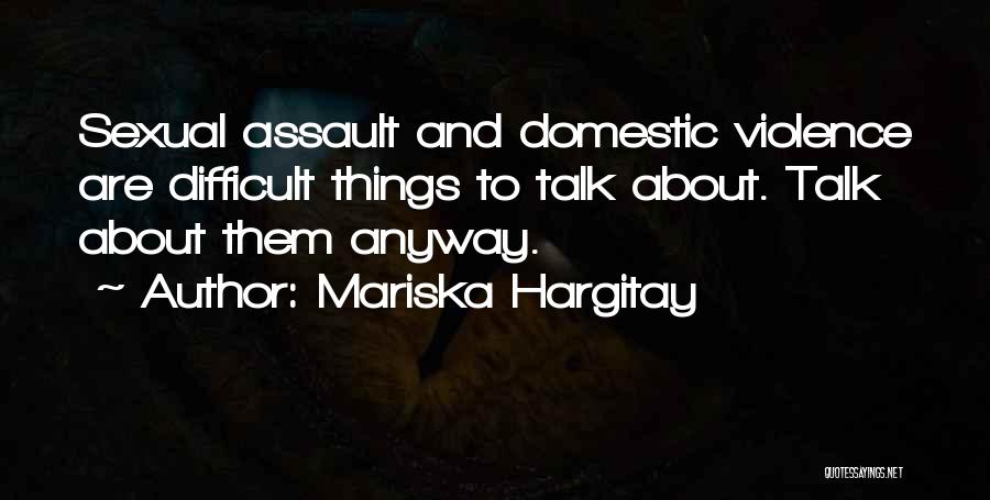 Domestic Assault Quotes By Mariska Hargitay