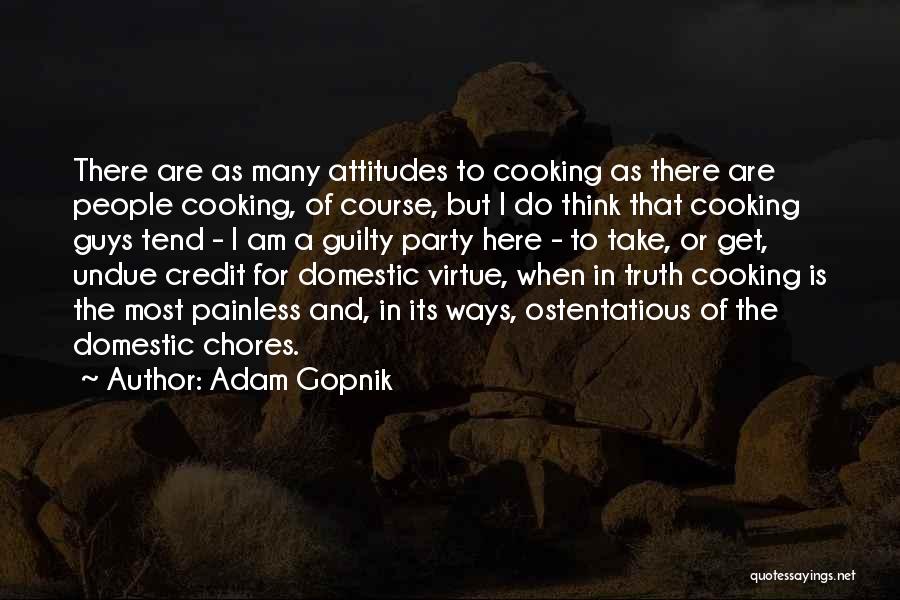 Domestic Chores Quotes By Adam Gopnik