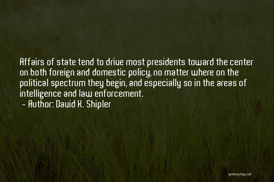 Domestic Policy Quotes By David K. Shipler