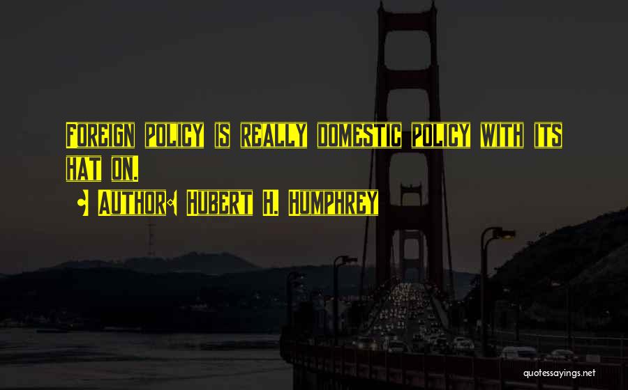 Domestic Policy Quotes By Hubert H. Humphrey