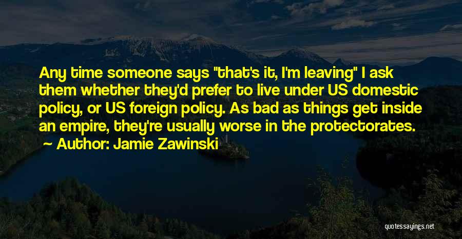 Domestic Policy Quotes By Jamie Zawinski