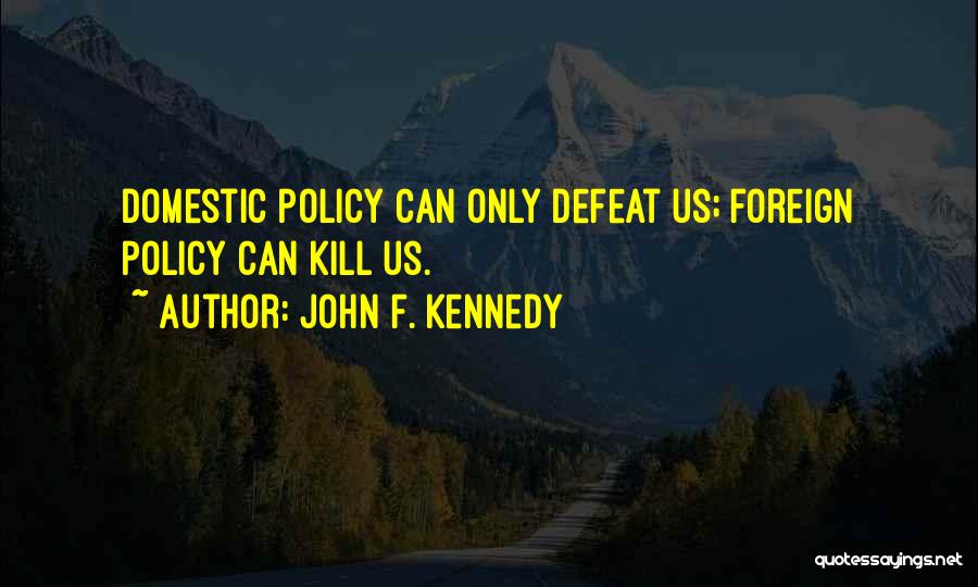 Domestic Policy Quotes By John F. Kennedy