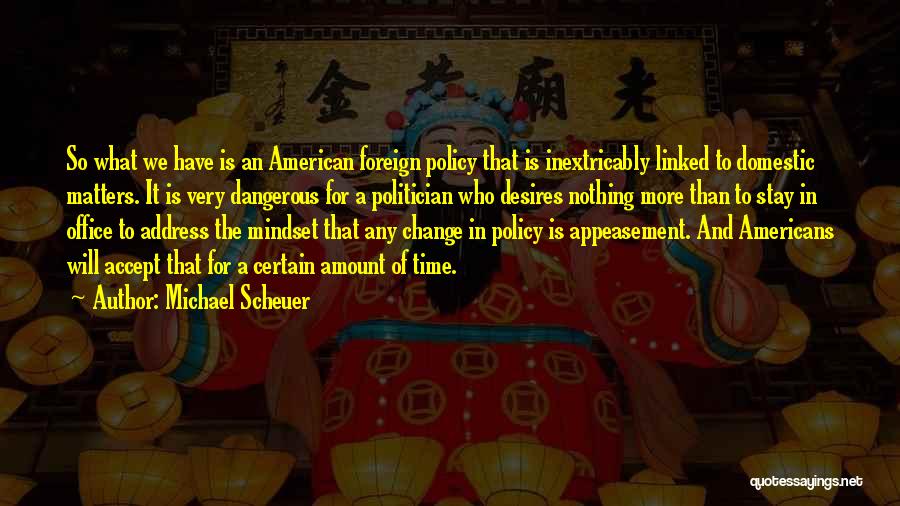 Domestic Policy Quotes By Michael Scheuer