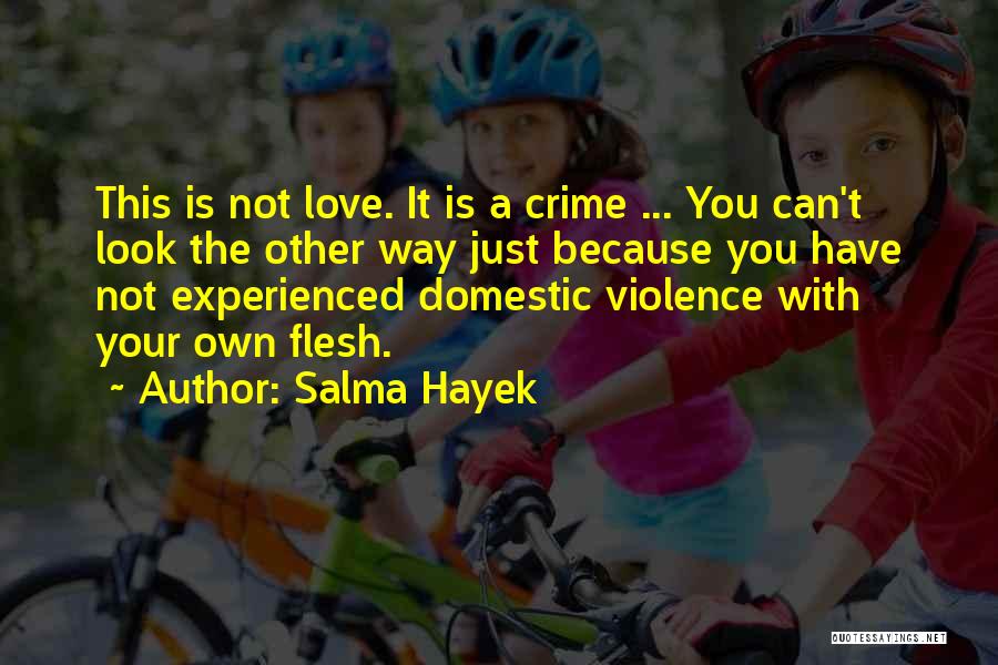 Domestic Violence Abuse Quotes By Salma Hayek